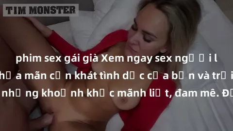 phim sex gái già Xem ngay sex người lớn không che để thỏa mãn cơn khát tình dục của bạn và trải nghiệm những khoảnh khắc mãnh liệt, đam mê. Đảm bảo sẽ khiến bạn hài lòng.
