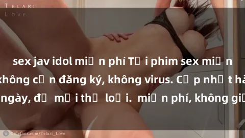 sex jav idol miễn phí Tải phim sex miễn phí nhanh chóng, không cần đăng ký, không virus. Cập nhật hàng ngày, đủ mọi thể loại.  miễn phí, không giới hạn, không quảng cáo.