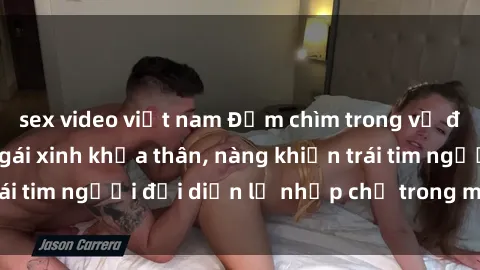 sex video việt nam Đắm chìm trong vẻ đẹp tự nhiên của gái xinh khỏa thân, nàng khiến trái tim người đối diện lỡ nhịp chỉ trong một cái nhìn.