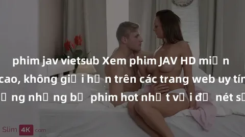 phim jav vietsub Xem phim JAV HD miễn phí chất lượng cao, không giới hạn trên các trang web uy tín. Yên tâm tận hưởng những bộ phim hot nhất với độ nét sắc sảo, đẹp mắt ngay tại nhà. Hãy trải nghiệm n