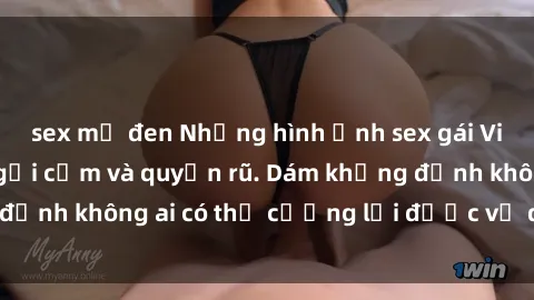 sex mỹ đen Những hình ảnh sex gái Việt xinh đẹp đầy gợi cảm và quyến rũ. Dám khẳng định không ai có thể cưỡng lại được vẻ đẹp của họ.