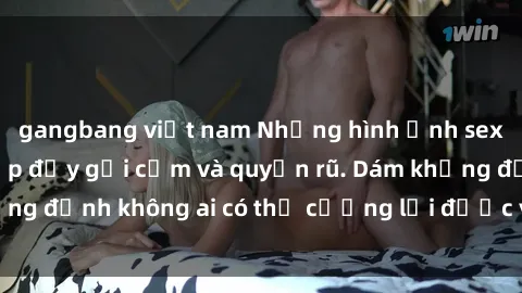 gangbang việt nam Những hình ảnh sex gái Việt xinh đẹp đầy gợi cảm và quyến rũ. Dám khẳng định không ai có thể cưỡng lại được vẻ đẹp của họ.