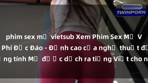 phim sex mỹ vietsub Xem Phim Sex Mỹ Vietsub Online Miễn Phí Độc Đáo - Đỉnh cao của nghệ thuật đồng tính Mỹ được dịch ra tiếng Việt cho người xem hiểu rõ hơn.
