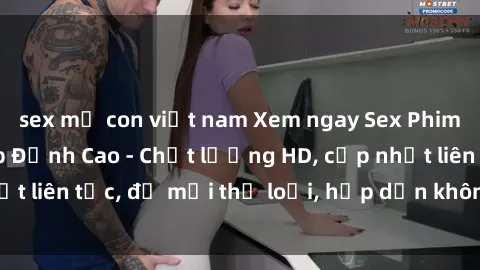 sex mẹ con việt nam Xem ngay Sex Phim Hàn Quốc Vietsub Đỉnh Cao - Chất lượng HD, cập nhật liên tục, đủ mọi thể loại, hấp dẫn không thể bỏ qua!