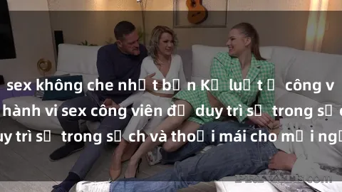 sex không che nhật bản Kỷ luật ở công viên: Chấn chỉnh hành vi sex công viên để duy trì sự trong sạch và thoải mái cho mọi người.