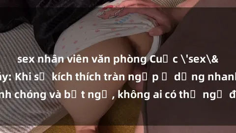 sex nhân viên văn phòng Cuộc 'sex' trong thang máy: Khi sự kích thích tràn ngập ở dạng nhanh chóng và bất ngờ, không ai có thể ngờ được điều gì sẽ xảy ra!