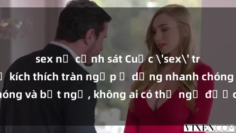 sex nữ cảnh sát Cuộc 'sex' trong thang máy: Khi sự kích thích tràn ngập ở dạng nhanh chóng và bất ngờ, không ai có thể ngờ được điều gì sẽ xảy ra!