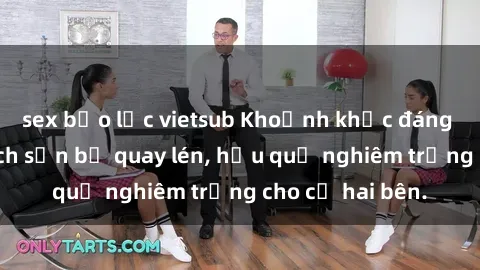 sex bạo lực vietsub Khoảnh khắc đáng buồn: Sex khách sạn bị quay lén, hậu quả nghiêm trọng cho cả hai bên.
