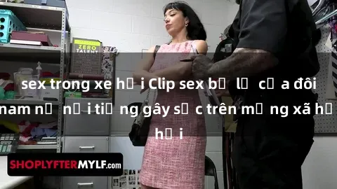 sex trong xe hơi Clip sex bị lộ của đôi nam nữ nổi tiếng gây sốc trên mạng xã hội