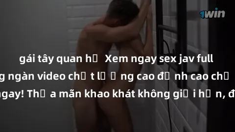 gái tây quan hệ Xem ngay sex jav full HD miễn phí - Hàng ngàn video chất lượng cao đỉnh cao chỉ cần click vào ngay! Thỏa mãn khao khát không giới hạn, đón chờ những trải nghiệm mới lạ!