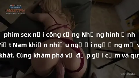 phim sex nơi công cộng Những hình ảnh sex gái sinh viên Việt Nam khiến nhiều người ngưỡng mộ và thèm khát. Cùng khám phá vẻ đẹp gợi cảm và quyến rũ của những cô gái trẻ này.