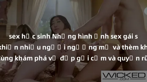 sex học sinh Những hình ảnh sex gái sinh viên Việt Nam khiến nhiều người ngưỡng mộ và thèm khát. Cùng khám phá vẻ đẹp gợi cảm và quyến rũ của những cô gái trẻ này.