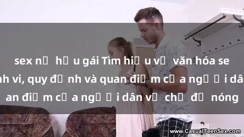 sex nữ hầu gái Tìm hiểu về văn hóa sex ở Việt Nam: Hành vi, quy định và quan điểm của người dân về chủ đề nóng