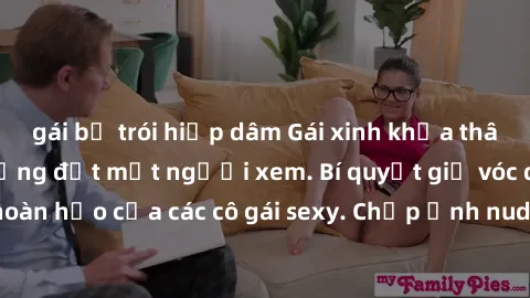 gái bị trói hiếp dâm Gái xinh khỏa thân khoe dáng nóng bỏng đốt mắt người xem. Bí quyết giữ vóc dáng hoàn hảo của các cô gái sexy. Chụp ảnh nude tự tin không sợ lộ hàng.