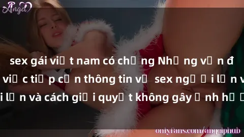 sex gái việt nam có chồng Những vấn đề liên quan đến việc tiếp cận thông tin về sex người lớn và cách giải quyết không gây ảnh hưởng đến trẻ em