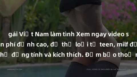 gái Việt Nam làm tình Xem ngay video sex không che miễn phí đỉnh cao, đủ thể loại từ teen, milf đến các cảnh quan hệ đồng tính và kích thích. Đảm bảo thoả mãn mọi khả năng kích thích của bạn!