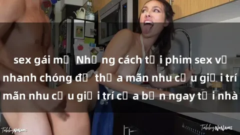 sex gái mỹ Những cách tải phim sex về máy đơn giản và nhanh chóng để thỏa mãn nhu cầu giải trí của bạn ngay tại nhà