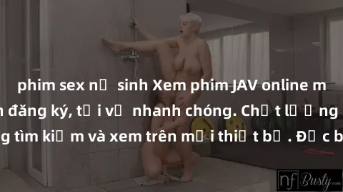 phim sex nữ sinh Xem phim JAV online miễn phí không cần đăng ký, tải về nhanh chóng. Chất lượng HD, dễ dàng tìm kiếm và xem trên mọi thiết bị. Đặc biệt, không quảng cáo làm phiền.