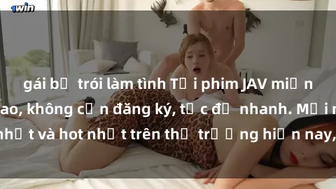gái bị trói làm tình Tải phim JAV miễn phí chất lượng cao, không cần đăng ký, tốc độ nhanh. Mới nhất và hot nhất trên thị trường hiện nay, cập nhật hàng ngày.