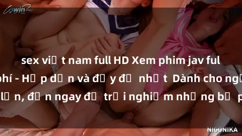 sex việt nam full HD Xem phim jav full HD online miễn phí - Hấp dẫn và đầy đủ nhất  Dành cho người lớn, đến ngay để trải nghiệm những bộ phim hấp dẫn và hấp dẫn.