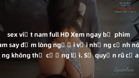 sex việt nam full HD Xem ngay bộ phim sex milf hot nhất, làm say đắm lòng người với những cảnh nóng bỏng không thể cưỡng lại. Sự quyến rũ của MILF sẽ khiến bạn mãnh liệt!