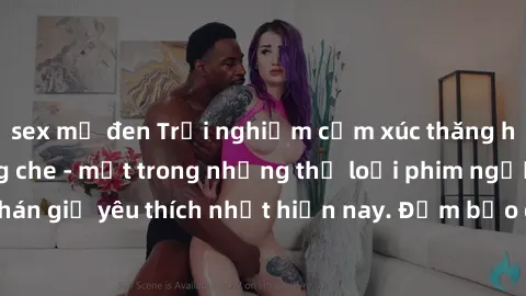 sex mỹ đen Trải nghiệm cảm xúc thăng hoa với jav SM không che - một trong những thể loại phim người lớn được khán giả yêu thích nhất hiện nay. Đảm bảo đem lại sự hấp dẫn, kích thích tối đa cho người x