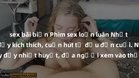 sex bãi biển Phim sex loạn luân Nhật Bản: Hành động đầy kích thích, cuốn hút từ đầu đến cuối. Những cảnh quay đầy nhiệt huyết, đưa người xem vào thế giới độc đáo của tình thân. Đừng bỏ lỡ!