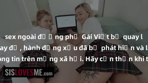 sex ngoài đường phố Gái Việt bị quay lén trong phòng thay đồ, hành động xấu đã bị phát hiện và lộ thông tin trên mạng xã hội. Hãy cẩn thận khi thay đồ ở nơi công cộng!