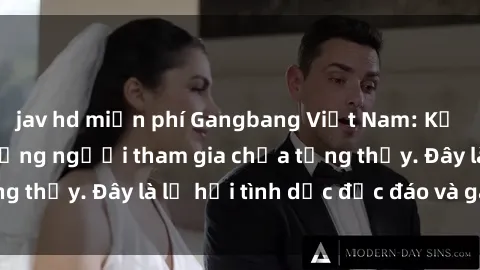 jav hd miễn phí Gangbang Việt Nam: Kỷ lục mới với số lượng người tham gia chưa từng thấy. Đây là lễ hội tình dục độc đáo và gây sốc.