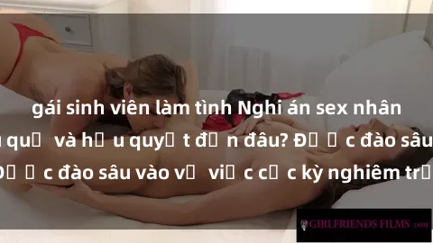 gái sinh viên làm tình Nghi án sex nhân viên nhà hàng: Hậu quả và hậu quyết đến đâu? Được đào sâu vào vụ việc cực kỳ nghiêm trọng này.