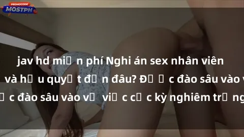 jav hd miễn phí Nghi án sex nhân viên nhà hàng: Hậu quả và hậu quyết đến đâu? Được đào sâu vào vụ việc cực kỳ nghiêm trọng này.