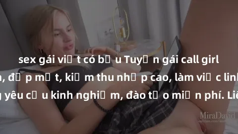 sex gái việt có bầu Tuyển gái call girl Việt Nam gợi cảm, đẹp mắt, kiếm thu nhập cao, làm việc linh hoạt, không yêu cầu kinh nghiệm, đào tạo miễn phí. Liên hệ ngay để biết thêm chi tiết!