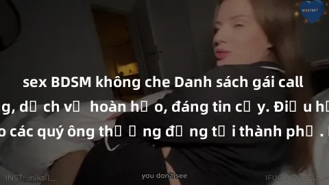 sex BDSM không che Danh sách gái call girl vip chất lượng, dịch vụ hoàn hảo, đáng tin cậy. Điều hấp dẫn cho các quý ông thượng đẳng tại thành phố. Hãy nhấc máy và đặt lịch ngay!