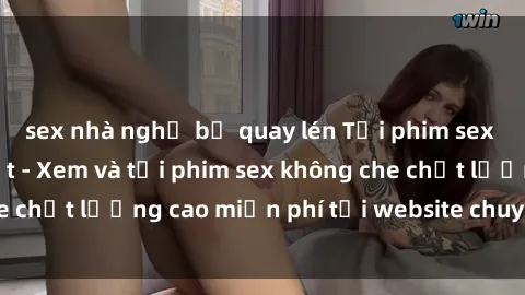 sex nhà nghỉ bị quay lén Tải phim sex mới nhất hot nhất - Xem và tải phim sex không che chất lượng cao miễn phí tại website chuyên nghiệp.