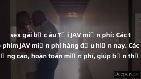 sex gái bắc âu Tải JAV miễn phí: Các trang web cung cấp phim JAV miễn phí hàng đầu hiện nay. Các tác phẩm chất lượng cao, hoàn toàn miễn phí, giúp bạn thỏa mãn niềm đam mê mà không tốn kém.
