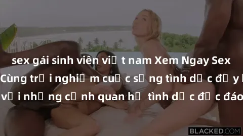 sex gái sinh viên việt nam Xem Ngay Sex  Vietsub Full HD - Cùng trải nghiệm cuộc sống tình dục đầy kích thích với những cảnh quan hệ tình dục độc đáo và mãnh liệt trong bộ phim này!