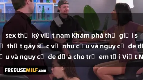 sex thư ký việt nam Khám phá thế giới sex loli Việt Nam: Sự thật gây sốc về nhu cầu và nguy cơ đe dọa cho trẻ em tại Việt Nam